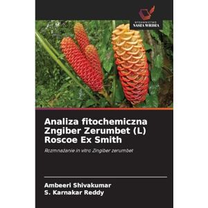 Shivakumar, Ambeeri Analiza fitochemiczna Zngiber Zerumbet (L) Roscoe Ex Smith: Rozmna¿anie in vitro Zingiber zerumbet Shivakumar, Ambeeri Analiza fitochemiczna Zngiber Zerumbet (L) Roscoe Ex Smith: Rozmna¿anie in vitro Zingiber zerumbet