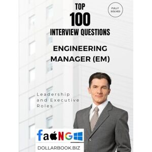 .biz, DollarBook Top 100 Engineering Manager (EM) Interview questions: Fully Solved: Crack Management Interviews With Real-World Scenarios (Top 100 Interview Questions: Leadership and Executive Series) .biz, DollarBook Top 100 Engineering Manager (EM) Interview questions: Fully Solved: Crack Management Interviews With Real-World Scenarios (Top 100 Interview Questions: Leadership and Executive Series)