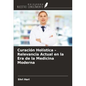 Hari, Shri Curación Holística – Relevancia Actual en la Era de la Medicina Moderna Hari, Shri Curación Holística – Relevancia Actual en la Era de la Medicina Moderna