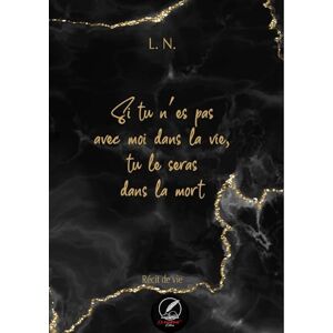 L, Mme N SI TU N'ES PAS AVEC MOI DANS LA VIE, TU LE SERAS DANS LA MORT RÉCIT DE VIE- L.N: ÉDITIONS EL PADRINO NKMK L, Mme N SI TU N'ES PAS AVEC MOI DANS LA VIE, TU LE SERAS DANS LA MORT RÉCIT DE VIE- L.N: ÉDITIONS EL PADRINO NKMK