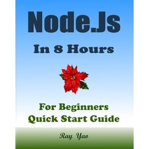 Jason, Nora NODE.JS Programming. In 8 Hours. A Textbook for High School & College Students: Node.js QuickStart Guide Jason, Nora NODE.JS Programming. In 8 Hours. A Textbook for High School & College Students: Node.js QuickStart Guide