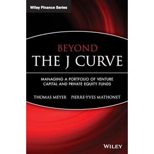 Thomas Meyer Beyond the J Curve: Managing a Portfolio of Venture Capital and Private Equity Funds: 313 (The Wiley Finance Series) Thomas Meyer Beyond the J Curve: Managing a Portfolio of Venture Capital and Private Equity Funds: 313 (The Wiley Finance Series)