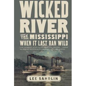 Lee Wicked River: The Mississippi When It Last Ran Wild Lee Wicked River: The Mississippi When It Last Ran Wild