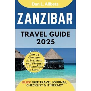 Allbeta, Dan L. ZANZIBAR Travel Guide 2025: For Solo Tourist, Families, Seniors, Couples to Explore Top Beaches, Wildlife, Cuisine And Attractive Monuments with an ... & Checklist. (Easy-Peasy Pocket Travel Guide) Allbeta, Dan L. ZANZIBAR Travel Guide 2025: For Solo Tourist, Families, Seniors, Couples to Explore Top Beaches, Wildlife, Cuisine And Attractive Monuments with an ... & Checklist. (Easy-Peasy Pocket Travel Guide)