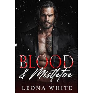 White, Leona Blood & Mistletoe: An Age-Gap Christmas Mafia Romance (Silent Nights, Sinful Nights) White, Leona Blood & Mistletoe: An Age-Gap Christmas Mafia Romance (Silent Nights, Sinful Nights)