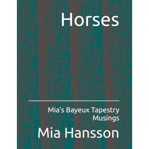 Hansson, Mia Horses: Mia's Bayeux Tapestry Musings Hansson, Mia Horses: Mia's Bayeux Tapestry Musings