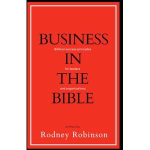 Robinson Business in the Bible: Biblical Success Principles for Leaders and Organizations Robinson Business in the Bible: Biblical Success Principles for Leaders and Organizations