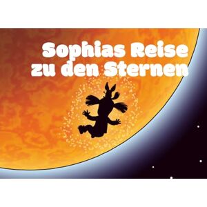 Rühl, Martin Sophias Reise zu den Sternen: Ein großes Abenteuer (Deine Reise zu den Sternen) Rühl, Martin Sophias Reise zu den Sternen: Ein großes Abenteuer (Deine Reise zu den Sternen)