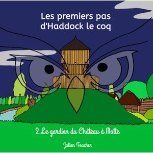 Foucher, Julien Les premiers pas d'Haddock le coq: 2. Le gardien du Château à Motte Foucher, Julien Les premiers pas d'Haddock le coq: 2. Le gardien du Château à Motte