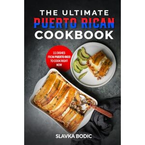 Bodic, Slavka The Ultimate Puerto Rican Cookbook: 111 Dishes From Puerto Rico To Cook Right Now (World Cuisines) Bodic, Slavka The Ultimate Puerto Rican Cookbook: 111 Dishes From Puerto Rico To Cook Right Now (World Cuisines)