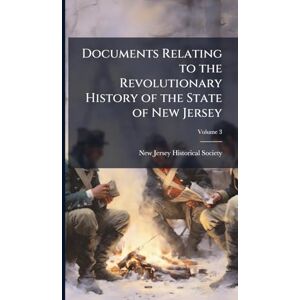 United Documents Relating to the Revolutionary History of the State of New Jersey United Documents Relating to the Revolutionary History of the State of New Jersey