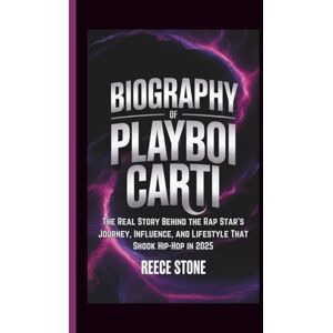 Stone, Reece BIOGRAPHY OF PLAYBOI CARTI: The Real Story Behind the Rap Star’s Journey, Influence, and Lifestyle That Shook Hip-Hop in 2025 Stone, Reece BIOGRAPHY OF PLAYBOI CARTI: The Real Story Behind the Rap Star’s Journey, Influence, and Lifestyle That Shook Hip-Hop in 2025