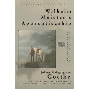 Goethe, Johann Wolfgang von Wilhelm Meister's Apprenticeship Goethe, Johann Wolfgang von Wilhelm Meister's Apprenticeship