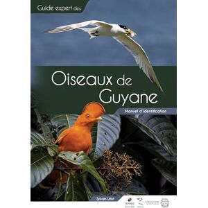 Uriot, Sylvain Guide des Oiseaux de Guyane: Manuel d'identification Uriot, Sylvain Guide des Oiseaux de Guyane: Manuel d'identification
