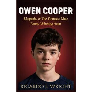 Wright, Ricardo J. OWEN COOPER: Biography of The Youngest Male Emmy-Winning Actor And The Inside Story of a Teen Who Conquered Hollywood’s Biggest Stage Wright, Ricardo J. OWEN COOPER: Biography of The Youngest Male Emmy-Winning Actor And The Inside Story of a Teen Who Conquered Hollywood’s Biggest Stage