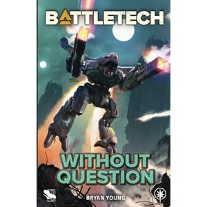 Young, Bryan BattleTech: Without Question: 117 Young, Bryan BattleTech: Without Question: 117