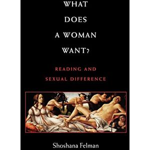 Felman, Shoshana What Does a Woman Want?: Reading and Sexual Difference Felman, Shoshana What Does a Woman Want?: Reading and Sexual Difference