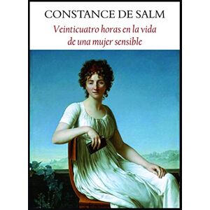 CONSTANCE DE SALM VEINTICUATRO HORAS EN LA VIDA DE UNA MUJER SENSIBLE CONSTANCE DE SALM VEINTICUATRO HORAS EN LA VIDA DE UNA MUJER SENSIBLE
