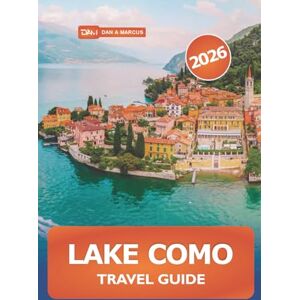 Marcus, Dan A. Lake Como Travel Guide 2026: Exploring Northern Italy's Hidden Gems, Culture, Things to Do, Picturesque Villages and Adventure Marcus, Dan A. Lake Como Travel Guide 2026: Exploring Northern Italy's Hidden Gems, Culture, Things to Do, Picturesque Villages and Adventure