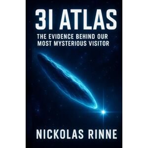 Rinne, Nickolas 3I Atlas: The Evidence Behind Our Most Mysterious Visitor Rinne, Nickolas 3I Atlas: The Evidence Behind Our Most Mysterious Visitor