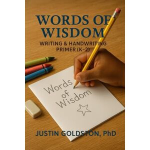 Goldston PhD, Justin Words of Wisdom: Writing & Handwriting Primer (K–2) (The Covenant Pathway Series) Goldston PhD, Justin Words of Wisdom: Writing & Handwriting Primer (K–2) (The Covenant Pathway Series)