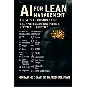 Ahmed AI for Lean Management: From 5S to Hoshin Kanri: How AI Enhances Every Lean Tool and Principle (Lean Foundations & Advanced AI Applications Series) Ahmed AI for Lean Management: From 5S to Hoshin Kanri: How AI Enhances Every Lean Tool and Principle (Lean Foundations & Advanced AI Applications Series)