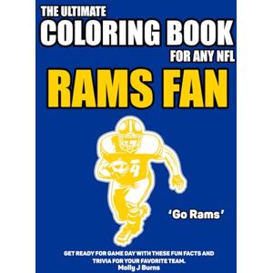 Burns, Molly J The Ultimate Coloring Book for any NFL Rams Fan.: Get ready for game day with these fun facts and trivia for your favorite team. (NFL Team Coloring In Books) Burns, Molly J The Ultimate Coloring Book for any NFL Rams Fan.: Get ready for game day with these fun facts and trivia for your favorite team. (NFL Team Coloring In Books)