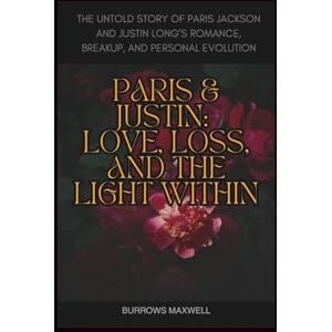 Maxwell, Burrows Paris & Justin: Love, Loss, and the Light Within: The Untold Story of Paris Jackson and Justin Long’s Romance, Breakup, and Personal Evolution Maxwell, Burrows Paris & Justin: Love, Loss, and the Light Within: The Untold Story of Paris Jackson and Justin Long’s Romance, Breakup, and Personal Evolution