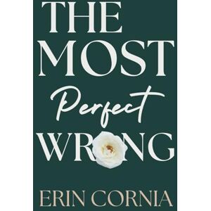 Cornia, Erin The Most Perfect Wrong (The Chicago Series) Cornia, Erin The Most Perfect Wrong (The Chicago Series)