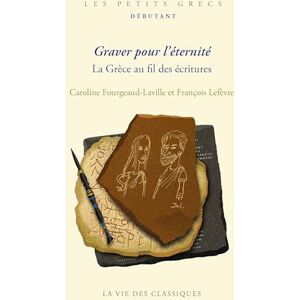 Fourgeaud-Laville, Caroline Graver pour l'éternité: La Grèce au fil des écritures Fourgeaud-Laville, Caroline Graver pour l'éternité: La Grèce au fil des écritures