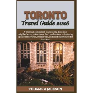 Jackson TORONTO TRAVEL GUIDE 2026: A practical companion to exploring Toronto’s neighborhoods, attractions, food, and culture — featuring updated itineraries, ... for travelers. (Explorer's Expedition) Jackson TORONTO TRAVEL GUIDE 2026: A practical companion to exploring Toronto’s neighborhoods, attractions, food, and culture — featuring updated itineraries, ... for travelers. (Explorer's Expedition)