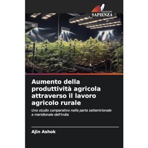 Ashok, Ajin Aumento della produttività agricola attraverso il lavoro agricolo rurale: Uno studio comparativo nella parte settentrionale e meridionale dell'India Ashok, Ajin Aumento della produttività agricola attraverso il lavoro agricolo rurale: Uno studio comparativo nella parte settentrionale e meridionale dell'India