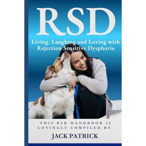 Patrick, Jack RSD: Living, Laughing and Loving with Rejection Sensitive Dysphoria Patrick, Jack RSD: Living, Laughing and Loving with Rejection Sensitive Dysphoria