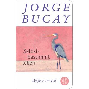 Bucay, Jorge Selbstbestimmt leben: Wege zum Ich Bucay, Jorge Selbstbestimmt leben: Wege zum Ich