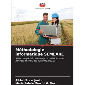 Szesz Junior, Albino Méthodologie informatique SEMEARE: Méthodologie informatique pour la définition des périodes de semis des cultures agricoles Szesz Junior, Albino Méthodologie informatique SEMEARE: Méthodologie informatique pour la définition des périodes de semis des cultures agricoles