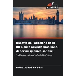 Silva Impatto dell'adozione degli IRFS sulle aziende brasiliane di servizi igienico-sanitari: Analisi della percezione dei professionisti del settore Silva Impatto dell'adozione degli IRFS sulle aziende brasiliane di servizi igienico-sanitari: Analisi della percezione dei professionisti del settore