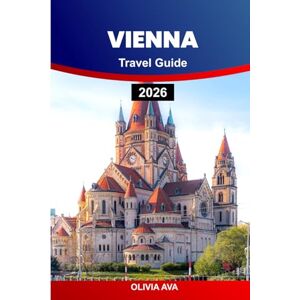 AVA, OLIVIA VIENNA TRAVEL GUIDE 2026: Discover Timeless Architecture, Hidden Gems, Culinary Delights, Cultural Treasures, and Must-See Attractions. AVA, OLIVIA VIENNA TRAVEL GUIDE 2026: Discover Timeless Architecture, Hidden Gems, Culinary Delights, Cultural Treasures, and Must-See Attractions.