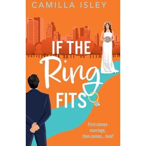 Isley, Camilla If the Ring Fits: A BRAND NEW utterly hilarious fake-marriage romance from Camilla Isley for 2025 (Funny Feelings, 2) Isley, Camilla If the Ring Fits: A BRAND NEW utterly hilarious fake-marriage romance from Camilla Isley for 2025 (Funny Feelings, 2)