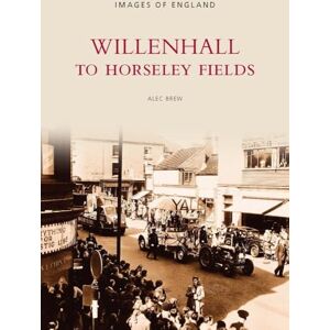 Brew, Alec Willenhall to Horseley Fields: Images of England Brew, Alec Willenhall to Horseley Fields: Images of England