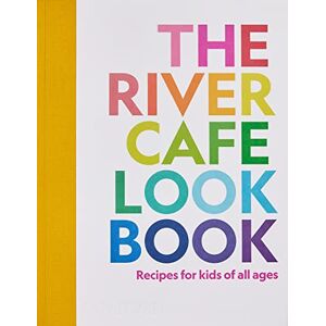 Rogers, Ruth The River Cafe Look Book: Recipes for Kids of all Ages Rogers, Ruth The River Cafe Look Book: Recipes for Kids of all Ages