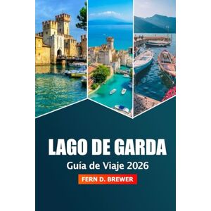 Brewer, Fern D. Lago de Garda Guía de viaje 2026: Explore las principales atracciones, gemas ocultas, vistas panorámicas, cocina local y aventuras al aire libre Brewer, Fern D. Lago de Garda Guía de viaje 2026: Explore las principales atracciones, gemas ocultas, vistas panorámicas, cocina local y aventuras al aire libre
