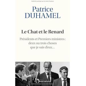 Duhamel, Patrice Le Chat et le Renard: Présidents et Premiers ministres : deux ou trois choses que je sais d'eux Duhamel, Patrice Le Chat et le Renard: Présidents et Premiers ministres : deux ou trois choses que je sais d'eux
