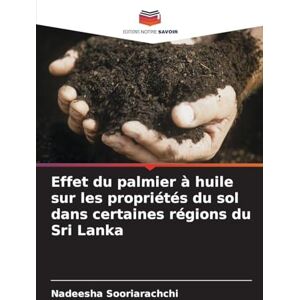 Sooriarachchi, Nadeesha Effet du palmier à huile sur les propriétés du sol dans certaines régions du Sri Lanka Sooriarachchi, Nadeesha Effet du palmier à huile sur les propriétés du sol dans certaines régions du Sri Lanka