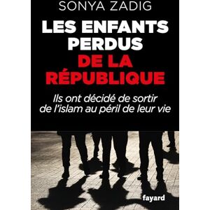 Zadig, Sonya Les enfants perdus de la République: Ils ont décidé de sortir de l'islam au péril de leur vie Zadig, Sonya Les enfants perdus de la République: Ils ont décidé de sortir de l'islam au péril de leur vie