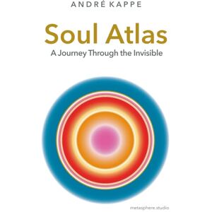 Kappe, André Soul Atlas: A Journey Through the Invisible Kappe, André Soul Atlas: A Journey Through the Invisible