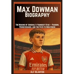 Blanton, Alf Max Dowman Biography: The Making of Arsenal’s Youngest Star — Passion, Perseverance, and the Path to Greatness Blanton, Alf Max Dowman Biography: The Making of Arsenal’s Youngest Star — Passion, Perseverance, and the Path to Greatness