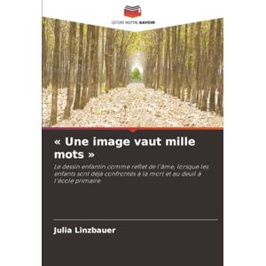 Linzbauer, Julia « Une image vaut mille mots »: Le dessin enfantin comme reflet de l'âme, lorsque les enfants sont déjà confrontés à la mort et au deuil à l'école primaire Linzbauer, Julia « Une image vaut mille mots »: Le dessin enfantin comme reflet de l'âme, lorsque les enfants sont déjà confrontés à la mort et au deuil à l'école primaire