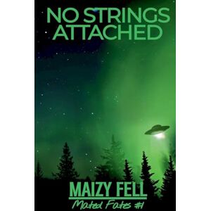 Fell, Maizy No Strings Attached: 1 (Mated Fates) Fell, Maizy No Strings Attached: 1 (Mated Fates)