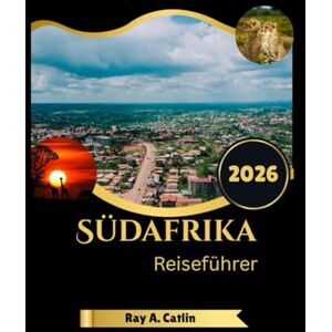 Catlin, Ray A. Südafrika Reiseführer 2026 Catlin, Ray A. Südafrika Reiseführer 2026