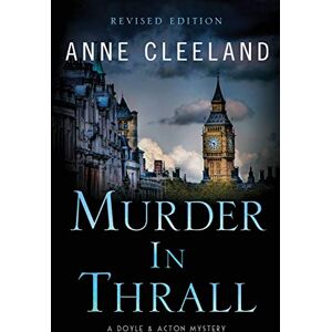 Cleeland, Anne Murder in Thrall: A Doyle & Acton mystery Revised edition: 1 (The Doyle & Acton Mystery Series) Cleeland, Anne Murder in Thrall: A Doyle & Acton mystery Revised edition: 1 (The Doyle & Acton Mystery Series)